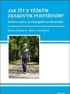 Psychológia, etika Jak žít s těžkým zrakovým postižením? - Marta Kolaříková,Tereza Kimplová
