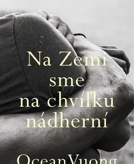 Svetová beletria Na Zemi sme na chvíľku nádherní - Ocean Vuong
