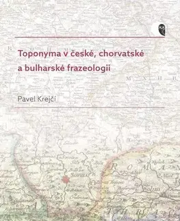 Pre vysoké školy Toponyma v české, chorvatské a bulharské frazeologii - Pavel Krejčí