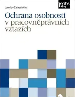 Právo ČR Ochrana osobnosti v pracovněprávních vztazích - Jaroslav Zahradníček