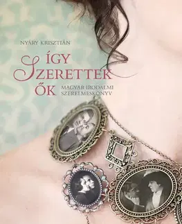 Literárna veda, jazykoveda Így szerettek ők - Krisztián Nyáry