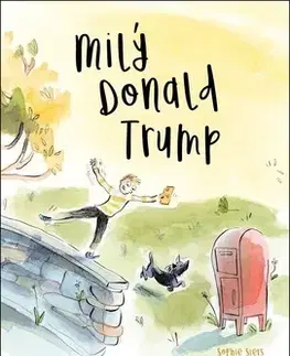 Pre deti a mládež - ostatné Milý Donald Trump - Sophie Siers,Anne Villeneuve