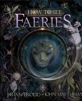 Cudzojazyčná literatúra How to See Faeries - Brian Froud,John Matthews