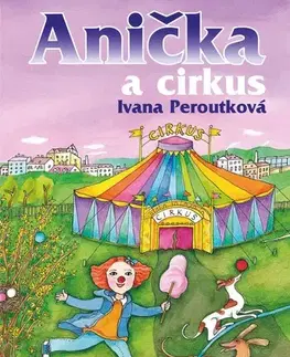 Rozprávky Anička a cirkus - Ivana Peroutková