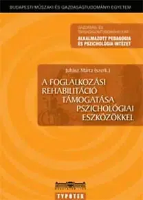 Psychológia, etika A foglalkozási rehablitáció támogatása pszichológiai eszközökkel - Mária Juhász