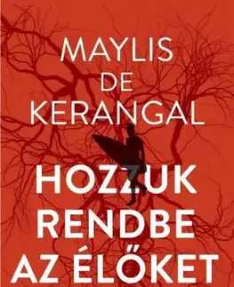 Svetová beletria Hozzuk rendbe az élőket - Maylis de Kerangel