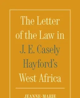 História The Letter of the Law in J. E. Casely Hayford's West Africa - Jeanne-Marie Jackson