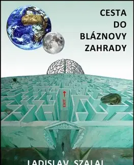 Sci-fi a fantasy Cesta do bláznovy zahrady - Ladislav Szalai