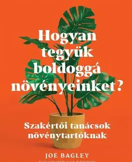Izbové rastliny Hogyan tegyük boldoggá növényeinket? - Joe Bagley,Benedek Darida