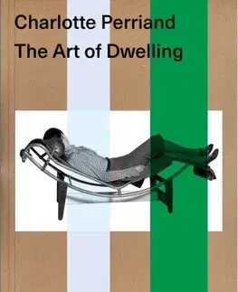 Dizajn, úžitkové umenie, móda Charlotte Perriand. The Art of Dwelling - Jacques Barsac
