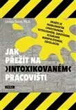 Biznis a kariéra Jak přežít na intoxikovaném pracovišti - Linnda Durré,Svatoslav Gosman