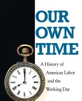 Sociológia, etnológia Our Own Time : A History of American Labor and the Working Day - David R. Roediger,Philip S. Foner