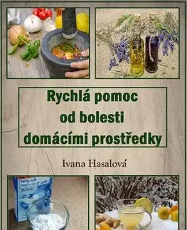 Alternatívna medicína - ostatné Rychlá pomoc od bolesti domácími prostředky - Ivana Hasalová