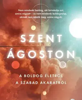 Filozofia A boldog életről - A szabad akaratról - Ágoston Szent,Ibolya Tar