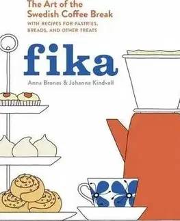 Káva, čaj Fika: The Art of the Swedish Coffee Break - Anna Brones