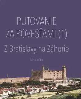 Mytológia Putovanie za povesťami I. - Z Bratislavy na Záhorie - Ján Lacika