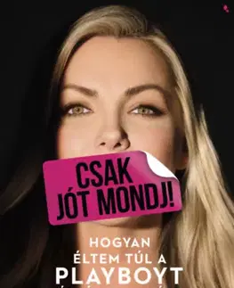 Fejtóny, rozhovory, reportáže Csak jót mondj! - Hogyan éltem túl a Playboyt, és léptem tovább - Crystal Hefner