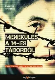 História Menekülés a 14-es táborból - Blaine Harden