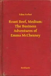 Svetová beletria Roast Beef, Medium: The Business Adventures of Emma McChesney - Ferber Edna