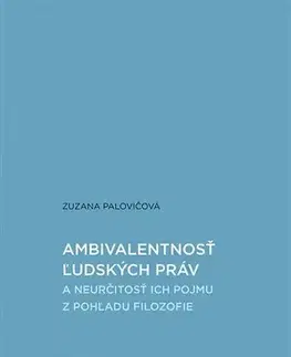 Filozofia Ambivalentnosť ľudských práv a neurčitosť ich pojmu z pohľadu filozofie - Zuzana Palovičová