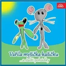 Rozprávky SUPRAPHON a.s. Vařila myšička kašičku ...a další pohádky. Pásmo veršů, říkadel a her pro nejmenší