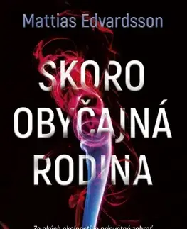 Detektívky, trilery, horory Skoro obyčajná rodina - Mattias Edvardsson,Tereza Chelemendiková
