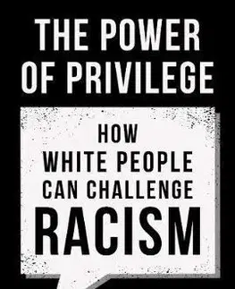 Sociológia, etnológia The Power Of Privilege: How White People Can Challenge Racism - June Sarpong