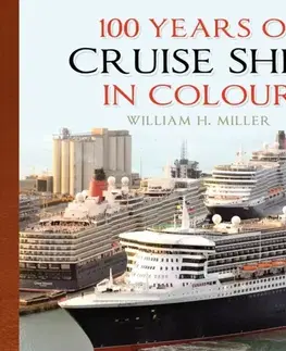 Auto, moto 100 Years of Cruise Ships in Colour - William H. Miller