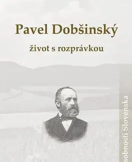 Biografie - ostatné Pavel Dobšinský – život s rozprávkou - Ondrej Sliacky