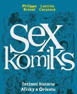 Komiksy Sexkomiks 2: Intimní historie Afriky a Orientu - Laetitia Corynová,Philippe Brenot