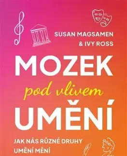 Psychológia, etika Mozek pod vlivem umění - Ivy Ross a Susan Magsamen