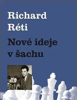 Šport - ostatné Nové ideje v šachu - Richard Réti