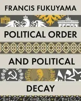 Politológia Political Order and Political Decay - Francis Fukuyama