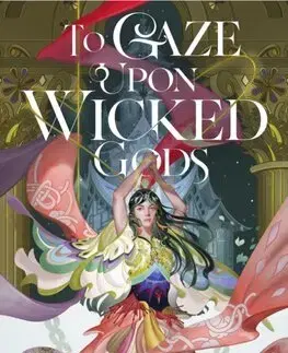 Fantasy, upíri To Gaze Upon Wicked Gods - Molly X. Chang