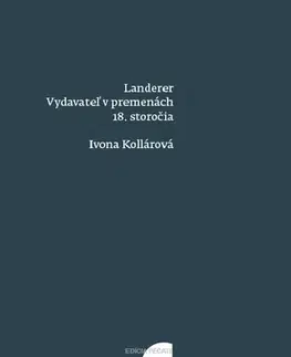 Eseje, úvahy, štúdie Landerer: Vydavateľ v premenách 18. storočia - Ivona Kollárová