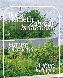 Výtvarné umenie Záhrady budúcnosti/ Future Gardens/ A jövő kertjei. - Ilona Németh