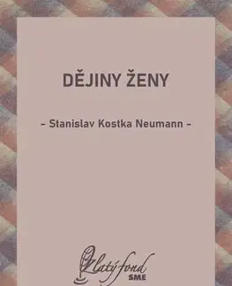 Veda, technika, elektrotechnika Dějiny ženy - Stanislav Kostka Neumann