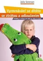 Psychológia, etika Vyrovnávání se dítěte se ztrátou a odloučením - Julia Sorensen