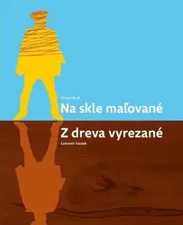 Divadlo - teória, história,... Na skle maľované, z dreva vyrezané - Ernest Bryll,Ľubomír Feldek
