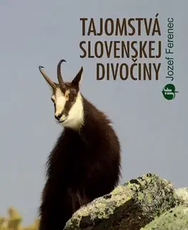 Encyklopédie, obrazové publikácie Tajomstvá slovenskej divočiny - Jozef Ferenec