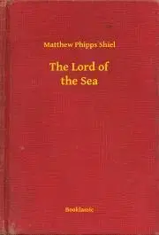Svetová beletria The Lord of the Sea - Shiel Matthew Phipps