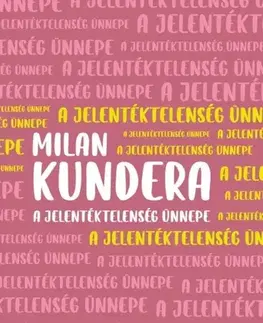 Česká beletria A jelentéktelenség ünnepe - Milan Kundera