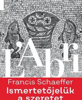 Kresťanstvo Ismertetőjelük a szeretet - Francis A. Schaeffer