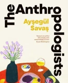 Svetová beletria The Anthropologists - Aysegul Savas