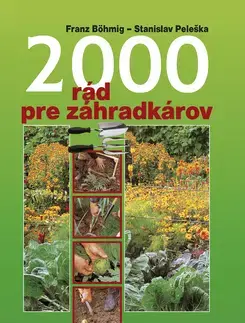 Úžitková záhrada 2000 rád pre záhradkárov - Stanislav Peleška,Böhmig Franz