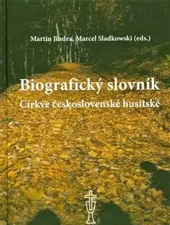 Náboženstvo - ostatné Biografický slovník Církve československé husitské - Jindra Martin,Marcel Sladkowski