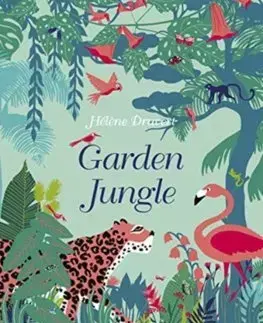V cudzom jazyku Garden Jungle - Helene Druvert