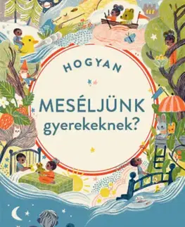Výchova, cvičenie a hry s deťmi Hogyan meséljünk gyerekeknek? - Silke Rose West,Joseph Sarosy