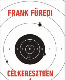 Sociológia, etnológia Célkeresztben a határok - Frank Furedi