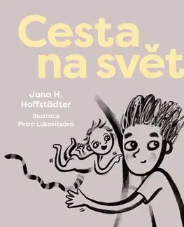 Encyklopédie pre deti a mládež - ostatné Cesta na svět - Jana H. Hoffstädter,Petra Lukovicsová